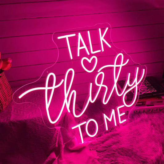 Talk Thirty To Me Neon Sign