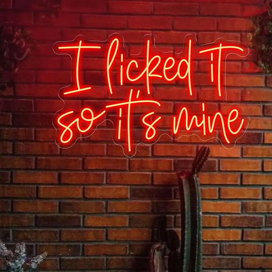 I Licked It So It's Mine Neon Sign