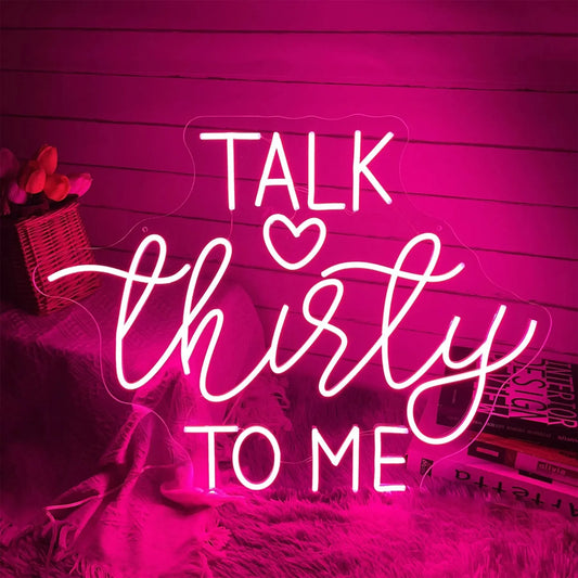 Talk Thirty To Me Neon Sign