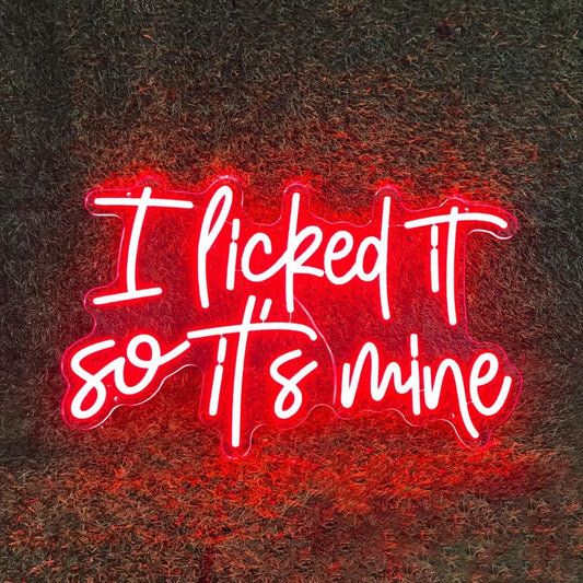 I Licked It So It's Mine Neon Sign